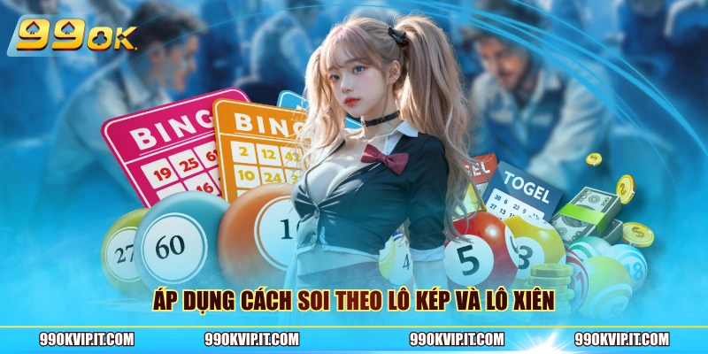 Áp dụng cách soi theo lô kép và lô xiên