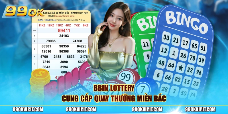 BBin Lottery cung cấp quay thưởng miền Bắc