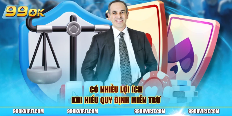 Có nhiều lợi ích khi hiểu quy định miễn trừ