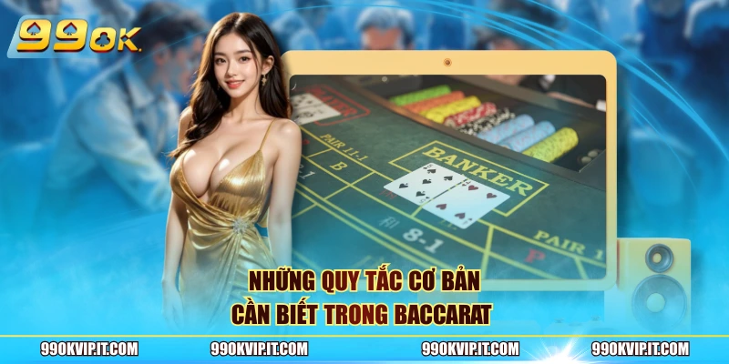 Những quy tắc cơ bản cần biết trong Baccarat 