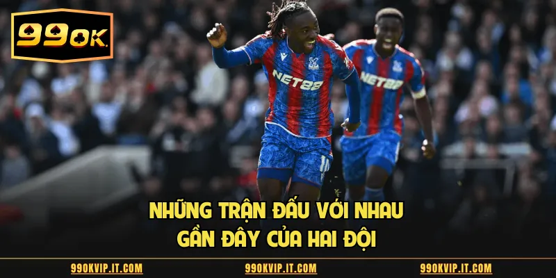 Những trận đấu với nhau gần đây của hai đội 