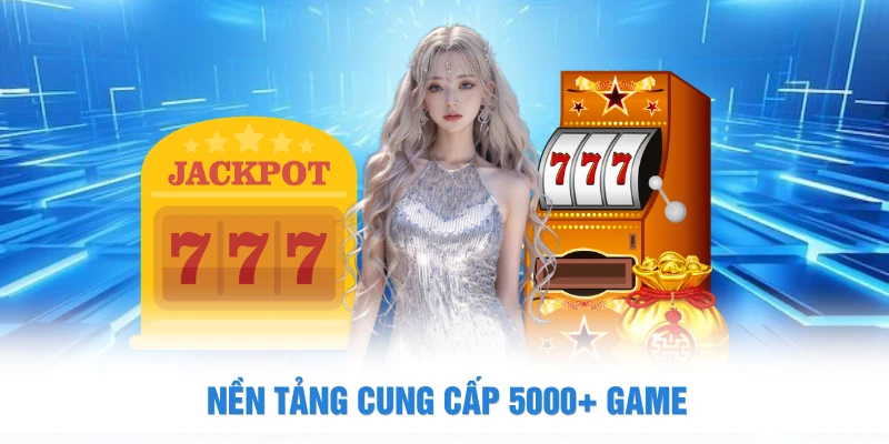 Nền tảng cung cấp 5000+ game